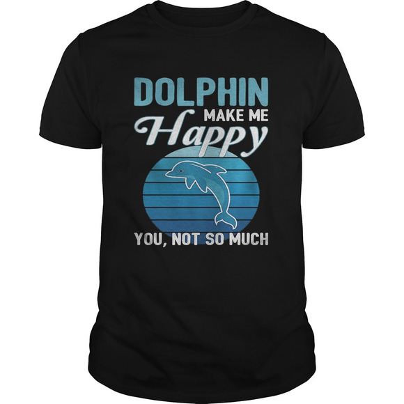 Other - Dolphin Make Me Happy You Not So Much  Retro Shirt